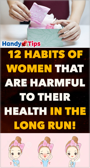 12 Habits Of Women That Are Harmful To Their Health In The Long Run! 2
