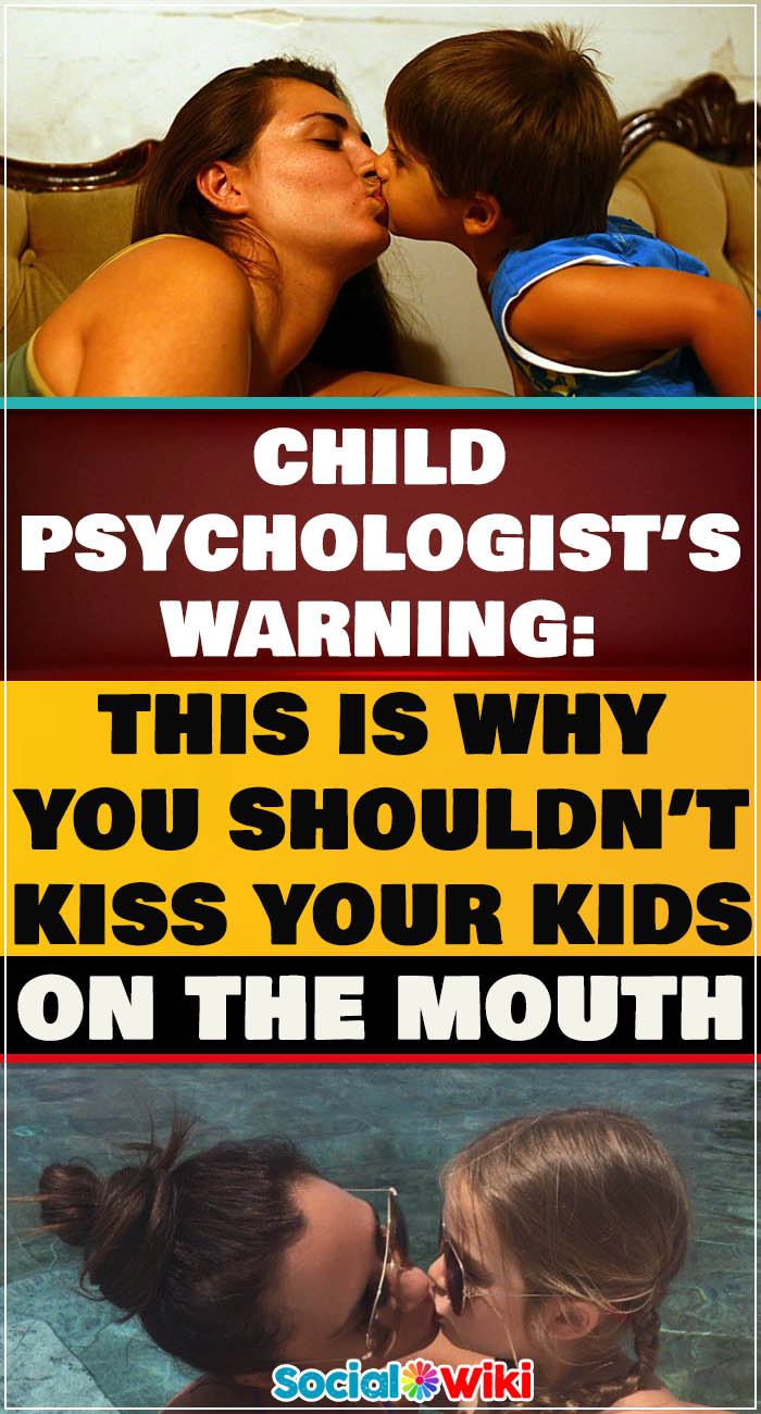 Child psychologist’s warning: This is why you shouldn’t kiss your kids on the mouth 3